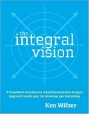 Integral Vision A Very Short Introduction to the Revolutionary Integral Approach to Life, God, the Universe, and Everything cover art