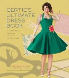 Gertie's Ultimate Dress Book A Modern Guide to Sewing Fabulous Vintage Styles  9781617690754 Front Cover