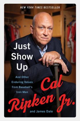 Just Show Up And Other Enduring Values from Baseball's Iron Man  9780062906755 Front Cover