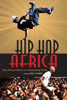 Hip Hop Africa New African Music in a Globalizing World 2012 9780253005755 Front Cover