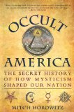 Occult America The Secret History of How Mysticism Shaped Our Nation