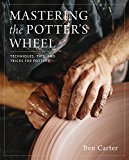 Mastering the Potter's Wheel Techniques, Tips, and Tricks for Potters  9780760349755 Front Cover