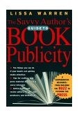 Savvy Author's Guide to Book Publicity A Comprehensive Resource -- from Building the Buzz to Pitching the Press cover art