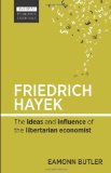Friedrich Hayek The Ideas and Influence of the Libertarian Economist 2012 9780857191755 Front Cover