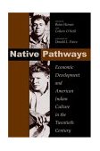 Native Pathways American Indian Culture and Economic Development in the Twentieth Century cover art