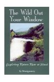 Wild Out Your Window Exploring Nature Near at Hand 2002 9780892725755 Front Cover