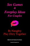 Sex Games and Foreplay Ideas for Couples Be Naughty Play Dirty Together 2012 9781468174755 Front Cover