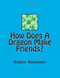 How Does a Dragon Make Friends? 2013 9781492371755 Front Cover