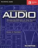 Understanding Audio Getting the Most Out of Your Project or Professional Recording Studio 2nd 9781495028755 Front Cover
