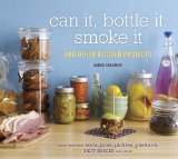 Can It, Bottle It, Smoke It And Other Kitchen Projects [a Cookbook] 2011 9781580085755 Front Cover
