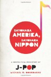 Sayonara Amerika, Sayonara Nippon A Geopolitical Prehistory of J-Pop cover art