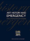 Art History and Emergency Crises in the Visual Arts and Humanities  9780300218756 Front Cover