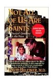 Not All of Us Are Saints A Doctor's Journey with the Poor 1996 9780345459756 Front Cover