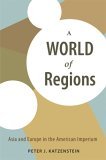 World of Regions Asia and Europe in the American Imperium  9780801472756 Front Cover