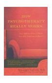 How Psychotherapy Really Works 2001 9780809294756 Front Cover