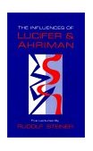 Influences of Lucifer and Ahriman Human Responsibility for the Earth 2nd 9780880103756 Front Cover