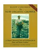 New Organic Grower A Master's Manual of Tools and Techniques for the Home and Market Gardener cover art