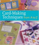 Card-Making Techniques from A to Z 2008 9781402753756 Front Cover