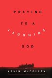 Praying to a Laughing God A Novel 2007 9781416572756 Front Cover