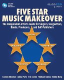 Five Star Music Makeover: The Independent Artist's Guide for Singers, Songwriters, Bands, Producers, and Self-publishers  9781495021756 Front Cover