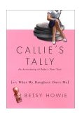 Callie's Tally An Accounting of Baby's First Year (Or, What My Daughter Owes Me) 2002 9781585421756 Front Cover