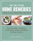 500 Time-Tested Home Remedies and the Science Behind Them Ease Aches, Pains, Ailments, and More with Hundreds of Simple and Effective at-Home Treatments  9781592335756 Front Cover