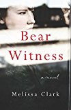 Bear Witness A Novel 2015 9781940716756 Front Cover