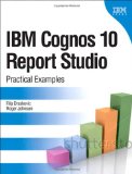 IBM Cognos 10 Report Studio Practical Examples 2011 9780132656757 Front Cover