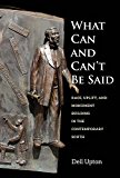 What Can and Can't Be Said: Race, Uplift, and Monument Building in the Contemporary South  9780300211757 Front Cover