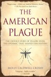 American Plague The Untold Story of Yellow Fever, the Epidemic That Shaped Our History 2007 9780425217757 Front Cover