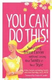 You Can Do This! Surviving Breast Cancer Without Losing Your Sanity or Your Style 2009 9780740785757 Front Cover