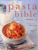 Pasta Bible A Complete Guide to All the Varieties and Styles of Pasta with over 150 Inspirational Recipes from Classic Sauces to Superb Salads, and from Robust Soups to Baked Dishes  9780754827757 Front Cover