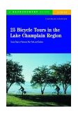 25 Bicycle Tours in the Lake Champlain Region Scenic Tours in Vermont, New York, and Quebec 5th 2004 9780881505757 Front Cover