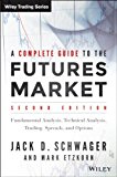Complete Guide to the Futures Market Technical Analysis, Trading Systems, Fundamental Analysis, Options, Spreads, and Trading Principles 2nd 9781118853757 Front Cover
