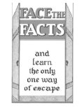 Face the Facts and Learn the Only One Way of Escape 2008 9781435707757 Front Cover