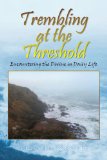 Trembling at the Threshold Encountering the Divine in Daily Life 2010 9781450007757 Front Cover