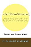 Relief from Stuttering Laying the Groundwork to Speak with Greater Ease 2013 9781482084757 Front Cover