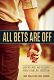 All Bets Are Off Losers, Liars, and Recovery from Gambling Addiction  9781937612757 Front Cover
