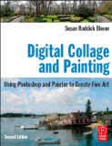 Digital Collage and Painting Using Photoshop and Painter to Create Fine Art 2nd 9780240811758 Front Cover