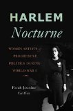 Harlem Nocturne Women Artists and Progressive Politics During World War II cover art