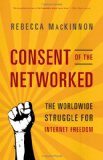 Consent of the Networked The Worldwide Struggle for Internet Freedom cover art
