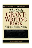 Only Grant-Writing Book You'll Ever Need Top Grant Writers and Grant Givers Share Their Secrets!  9780786711758 Front Cover