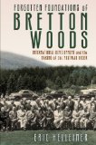 Forgotten Foundations of Bretton Woods International Development and the Making of the Postwar Order  9780801452758 Front Cover