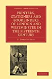 Printers, Stationers and Bookbinders of London and Westminster in the Fifteenth Century 2011 9781108026758 Front Cover