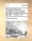 Cabinet-Maker and Upholsterer's Drawing-Book in Four Parts the Second Edition, with Additional Plates by Thomas Sheraton 2010 9781170872758 Front Cover