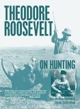 Theodore Roosevelt on Hunting 2006 9781592287758 Front Cover