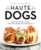 Haute Dogs Recipes for Delicious Hot Dogs, Buns, and Condiments 2014 9781594746758 Front Cover