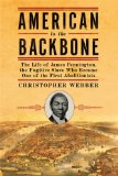 American to the Backbone The Life of James W. C. Pennington, the Fugitive Slave Who Became One of the First Black Abolitionists  9781605981758 Front Cover