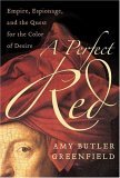 Perfect Red Empire, Espionage, and the Quest for the Color of Desire 2005 9780060522759 Front Cover