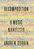Decomposition A Music Manifesto 2014 9780307911759 Front Cover